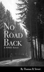 Title: No Road Back: A WWII Novel, Author: Thomas Street