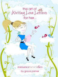 Title: The Art of Writing Love Letters for Her, Author: Grace Pamer