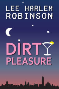 Title: Dirty Pleasure, Author: Lee Harlem Robinson