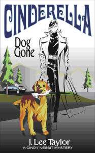 Title: Cinderella: Dog Gone, A Cindy Nesbit Mystery, Author: J. Lee Taylor