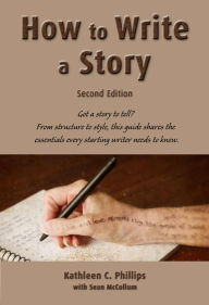 Title: How to Write a Story-Second Edition, Author: Kathleen C. Phillips