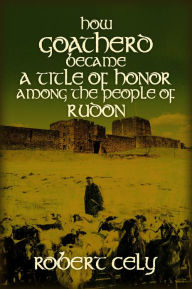 Title: How Goatherd Became a Title of Honor Among the People of Rudon, Author: Robert Cely