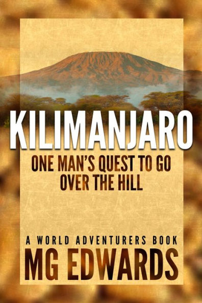 Kilimanjaro: One Man's Quest to Go Over the Hill