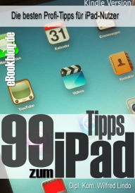 Title: 99 Tipps zum iPad - Die besten Profi-Tipps fur iPad-Nutzer, Author: Wilfred Lindo