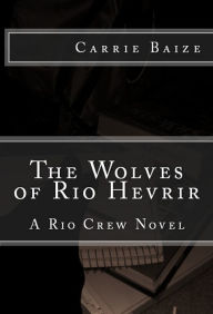 Title: The Wolves of Rio Hevrir, Author: Carrie Baize