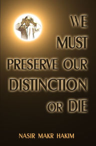 Title: We Must Preserve Our Distinction Or Die, Author: Nasir Makr Hakim