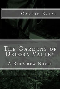 Title: The Gardens of Delora Valley, Author: Carrie Baize