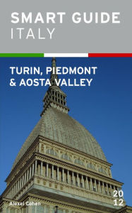 Title: Smart Guide Italy: Turin, Piedmont and Aosta Valley, Author: Alexei Cohen