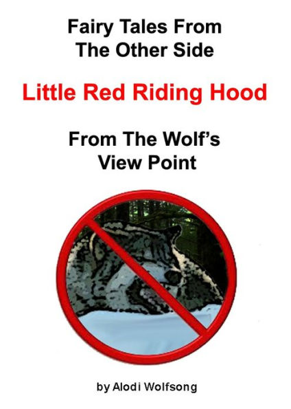 Fairytales From The Other Side: Little Red Riding Hood - From The Wolf's View Point