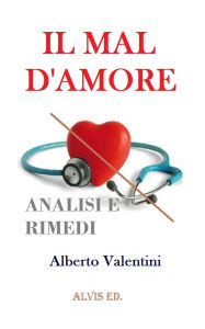 Title: Il Mal d'Amore: Analisi e Rimedi, Author: Alberto Valentini