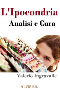 Title: L'Ipocondria: Analisi e Cura, Author: Valerio Ingravalle