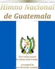 Title: Himno Nacional de Guatemala Pure sheet music for piano and trumpet arranged by Lars Christian Lundholm, Author: Pure Sheet Music