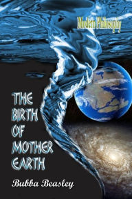 Title: The Birth of Mother Earth: Modern Philosophical Art, Author: Bubba Beasley