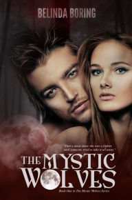 Title: The Mystic Wolves (The Mystic Wolves #1), Author: Belinda Boring