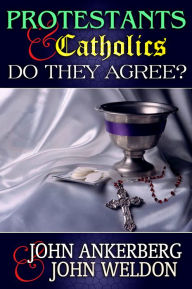 Title: Protestants and Catholics: Do They Now Agree, Author: John Ankerberg