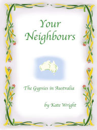 Title: 'Your Neighbours' The Gypsies in Australia, Author: Kate Wright
