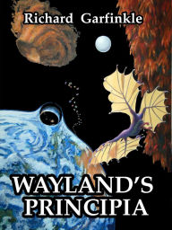 Title: Wayland's Principia, Author: Richard Garfinkle