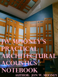 Title: JW Mooney's Practical Architectural Acoustics Notebook, Author: Jon Mooney