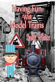 Title: Having Fun With Model Trains, Author: Sally White