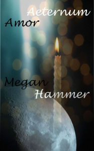 Title: Aeternum Amor, Author: Megan Hammer