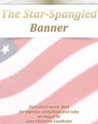 Title: The Star-Spangled Banner Pure sheet music duet for soprano saxophone and tuba arranged by Lars Christian Lundholm, Author: Pure Sheet Music