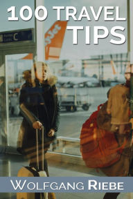 Title: 100 Travel Tips, Author: Wolfgang Riebe
