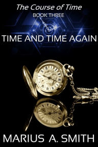 Title: Time and Time Again, Author: Marius A Smith