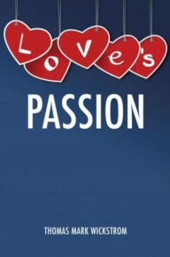 Title: Love's Passion, Author: Thomas Mark Wickstrom