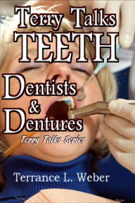 Title: Terry Talks #3: Teeth, Dentists, Dentures, Author: Terrance L. Weber