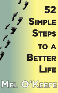 Title: 52 Simple Steps to a Better Life, Author: Mel O'Keefe