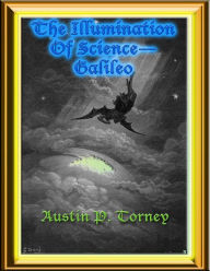 Title: The Illumination of Science: Galileo, Author: Austin P. Torney