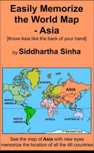 Title: Easily Memorize the World Map: Asia, Author: Siddhartha Sinha
