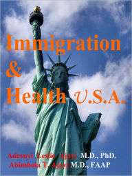 Title: Immigration and Health USA by Adesuyi Leslie Ajayi & Abimbola T. Ajayi, Author: Abimbola