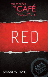 Title: RED: Tales From The Cafe Volume Two, Author: CafeThreeZero Various Authors