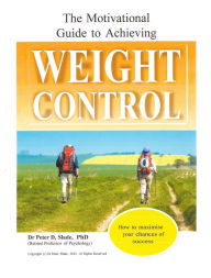 Title: The Motivational Guide to Achieving Weight Control, Author: Peter Slade