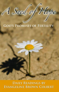 Title: A Seed of Hope: God's Promises of Fertility, Author: Evangeline Colbert