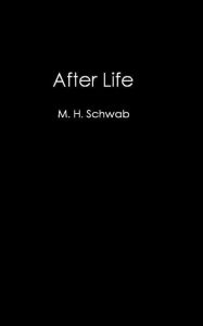 Title: After Life, Author: M. H. Schwab