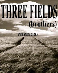 Title: THREE FIELDS (brothers), Author: Anderson Burke