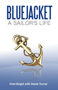 Title: Bluejacket: A Sailor's Life, Author: Chet Bright with Derek Turner