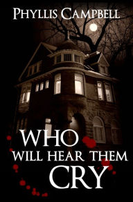 Title: Who Will Hear Them Cry, Author: Phyllis Campbell