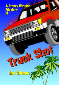 Title: Truck Shot (Stoney Winston Hollywood Mysteries, #3), Author: Jim Stinson