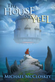 Title: The House of Yeel, Author: Michael McCloskey