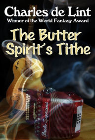 Title: The Butter Spirit's Tithe, Author: Charles de Lint