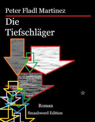 Title: Die Tiefschläger, Author: Peter Fladl Martinez