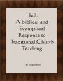 Hell: A Biblical and Evangelical Response to Traditional Church Teaching. Why 