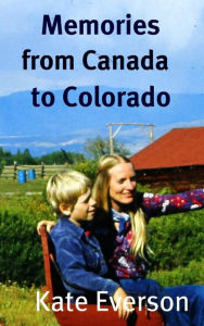 Title: Memories from Canada to Colorado, Author: Kate Everson