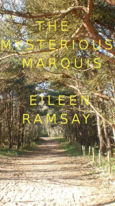 Title: The Mysterious Marquis, Author: Eileen Ramsay