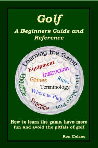 Title: Golf: A Beginners Guide and Reference, Author: Ron Celano