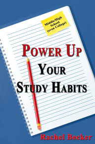 Title: Power Up Your Study Habits: Middle/High School (even College), Author: Rachel Becker