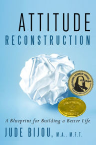 Title: Attitude Reconstruction: A Blueprint for Building a Better Life, Author: Jude Bijou